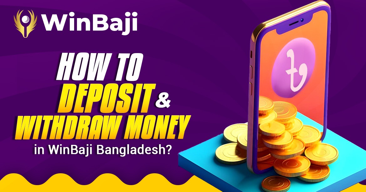 Hоw tо Deposit and Withdraw Money іn WinBaji Bangladesh?