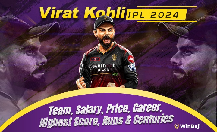 Virat Kohli IPL 2024 Price, Salary, Career, Team, Highest Score, Runs & Centuries