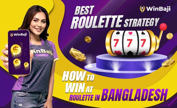 Best Roulette Strategy: How to Win at Roulette in Bangladesh