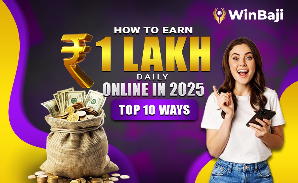 How To Earn 1 Lakh Daily Online in 2025 – Top 10 Ways
