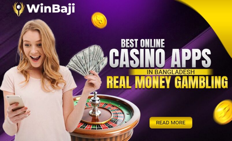 Best Online Casino Apps in Bangladesh- Real Money Gambling in Bangladesh