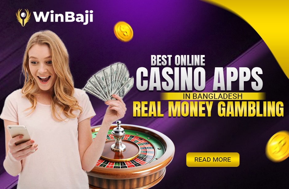 Best Online Casino Apps in Bangladesh- Real Money Gambling in Bangladesh