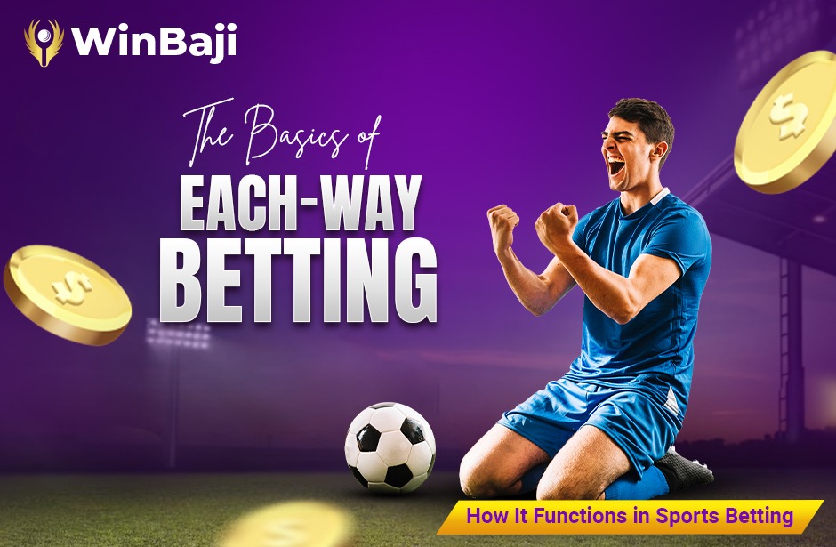 The Basics of Each-Way Betting: How It Functions in Sports Betting