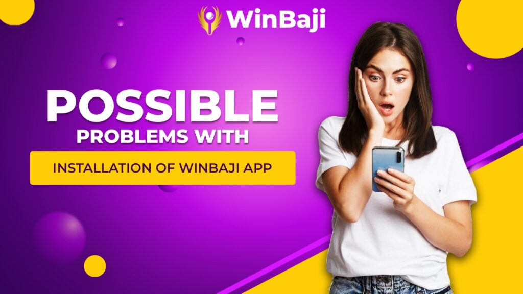 Possible Problems with Installation of Winbaji App