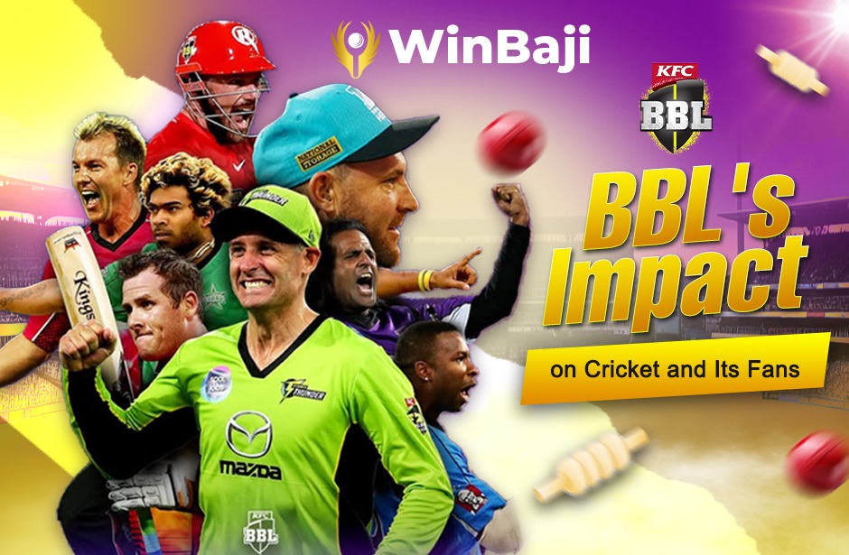 BBL’s Impact on Cricket and Its Fans