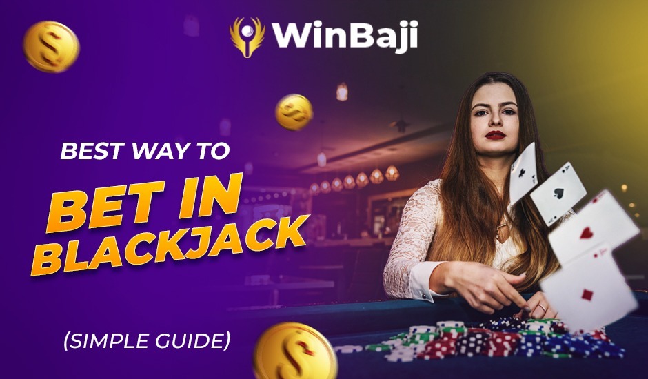 Best Way to Bet in Blackjack (Simple Guide)