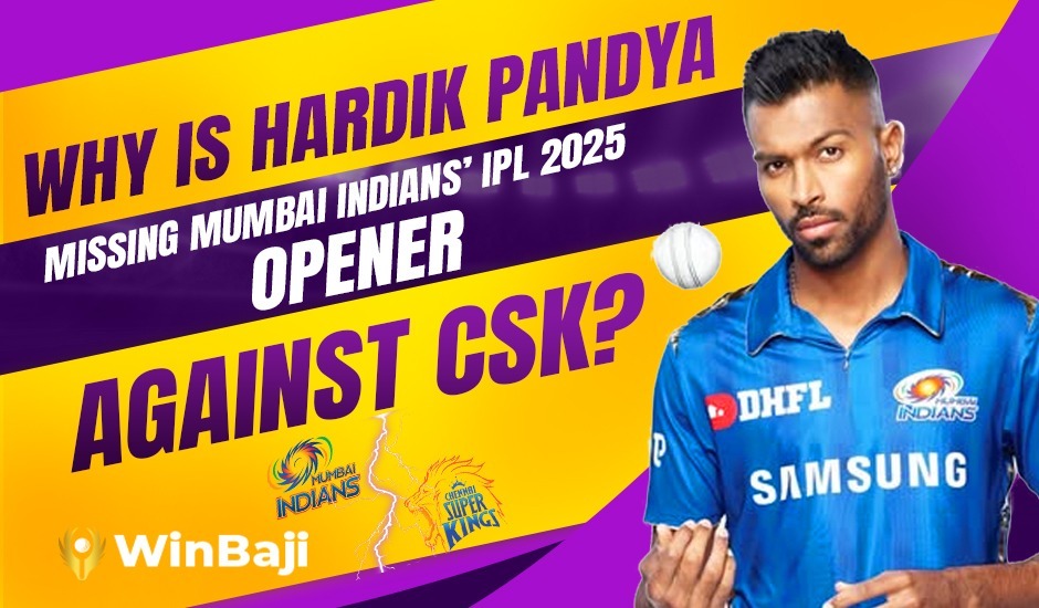 Why is Hardik Pandya Missing Mumbai Indians’ IPL 2025 Opener Against CSK?