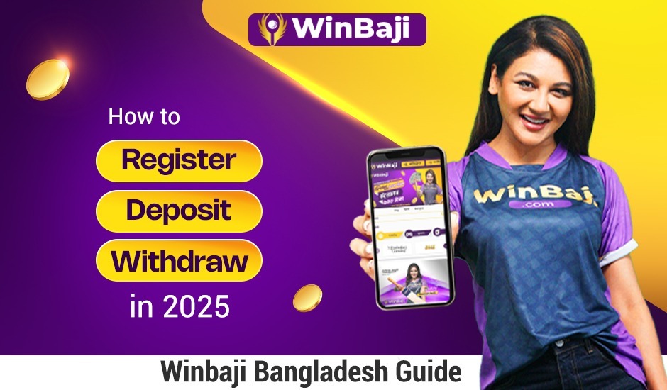 Winbaji Bangladesh Guide: How to Register, Deposit, and Withdraw in 2025